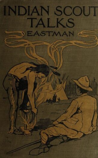 Image of book cover with the words Indian Scout Talks and Eastman near the top. The image is of a shirtless Native American man using a bow drill with wisps of smoke emanating from it. A person in a suit and hat with their back to the reader looks on. In the back are teepees.