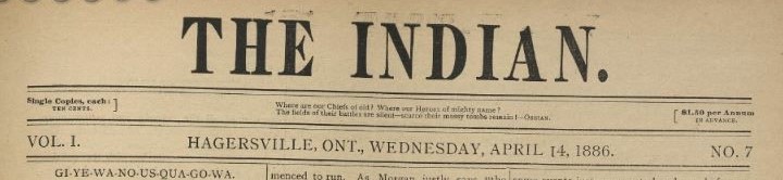 The header of The Indian newspaper. Volume 1 in the left hand corner, number 7 in the right hand corner. Hagersville, Ontario and Wednesday, April 14, 1886 in the middle. 