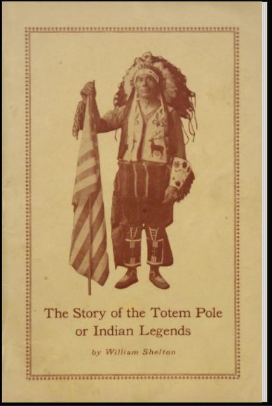 Original yellowish cover depicting a Native man in traditional dress (including war bonnet) holding a flag (maybe a U.S. flag?). Beneath him are the words "The Story of the Totem Pole or Indian Legends by William Shelton."